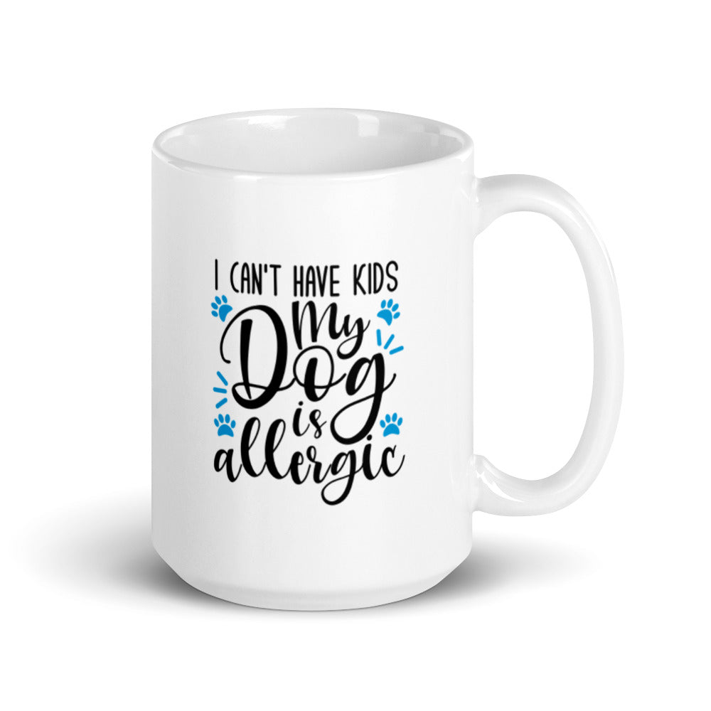 I Can&#39;t Have Kids My Dog is Allergic Mug