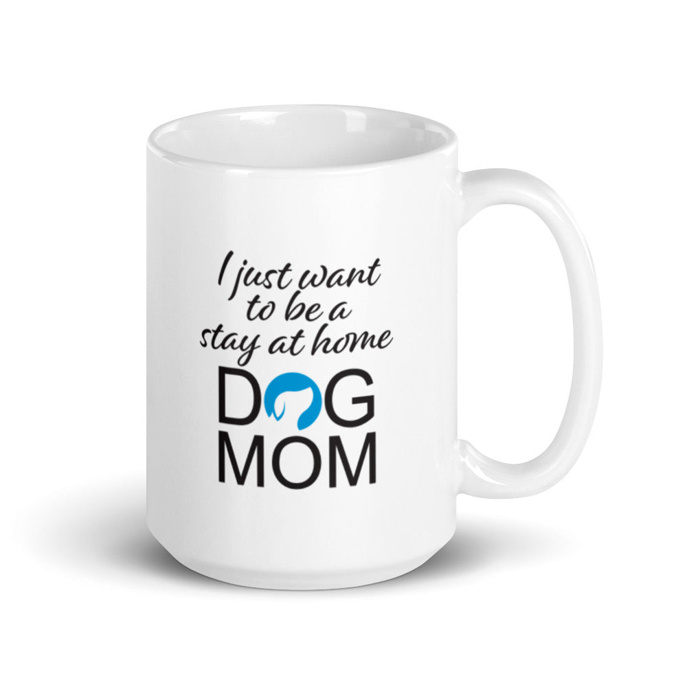 I Just Want to be a Stay at Home Dog Mom Mug