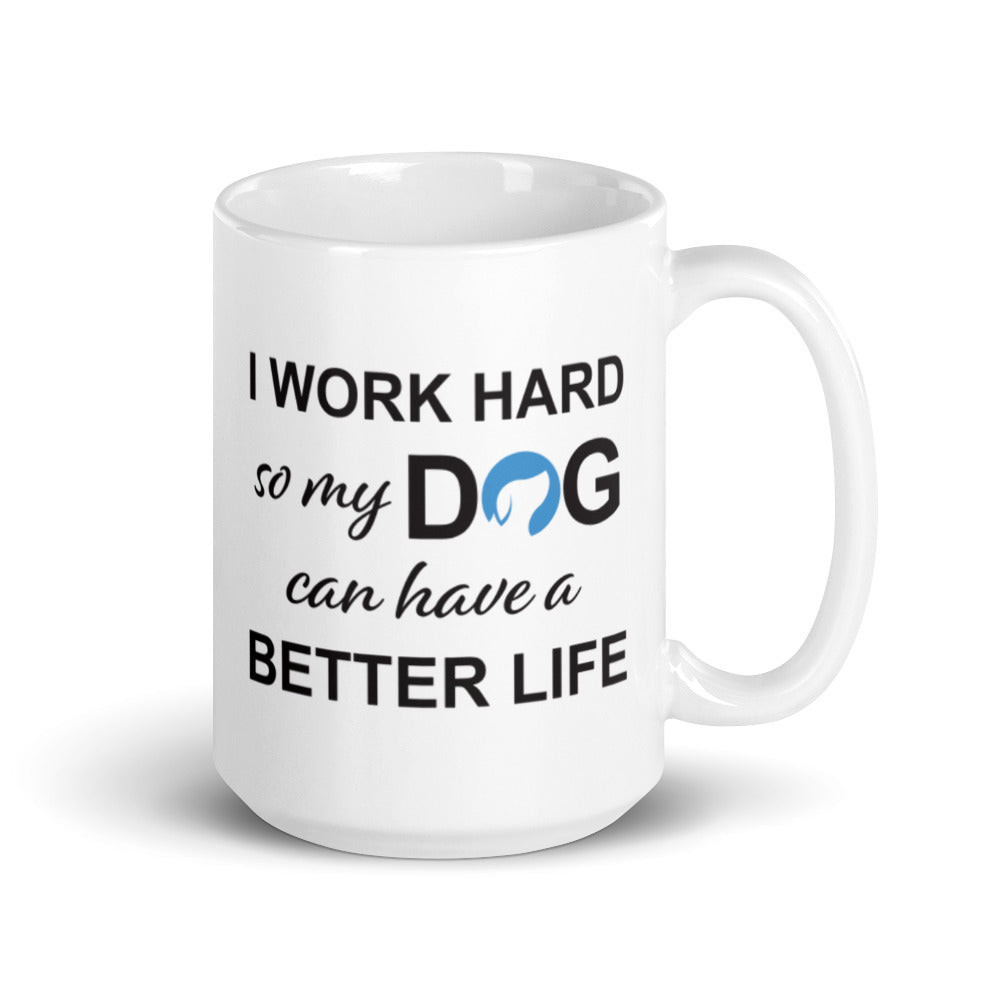 I Work Hard So My Dog Can Have a Better Life Mug