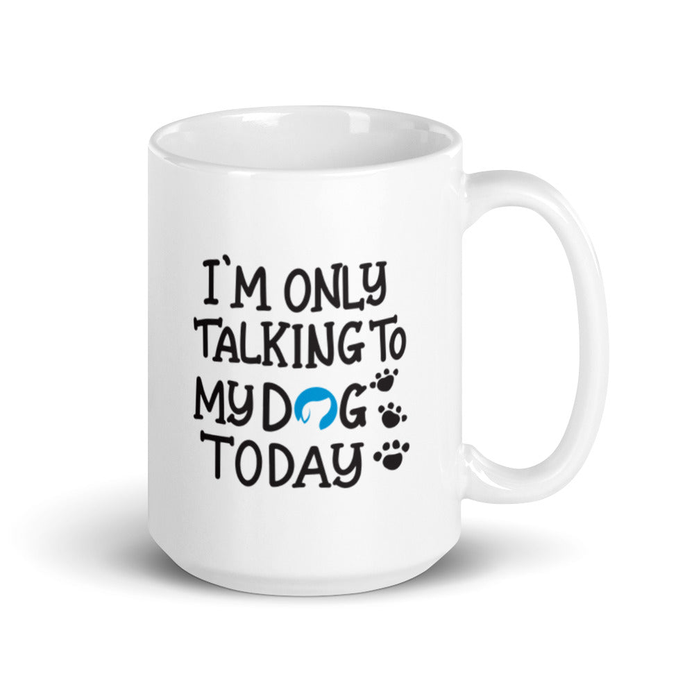 I&#39;m Only Talking to My Dog Today Mug